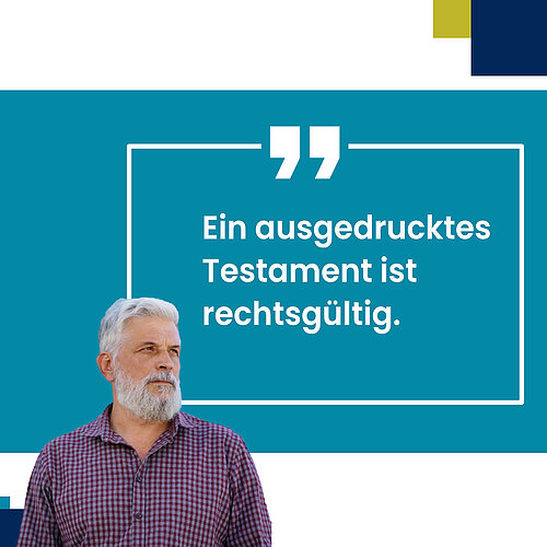 Mann mit Zitat "Ein ausgedrucktes Testament ist rechtsgültig"