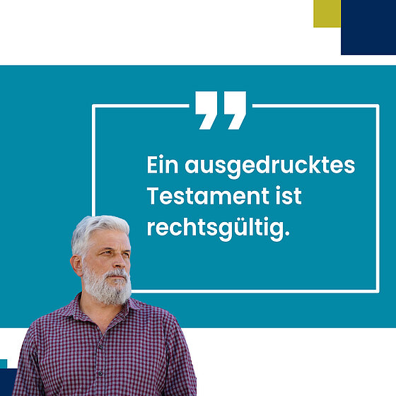 Mann mit Zitat "Ein ausgedrucktes Testament ist rechtsgültig"